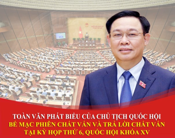 TOÀN VĂN PHÁT BIỂU CỦA CHỦ TỊCH QUỐC HỘI BẾ MẠC PHIÊN CHẤT VẤN VÀ TRẢ LỜI CHẤT VẤN TẠI KỲ HỌP THỨ 6, QUỐC HỘI KHÓA XV